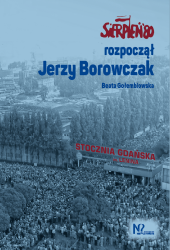 Sierpień '80 rozpoczął Jerzy Borowczak